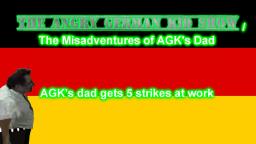 The Angry German Kid Show Episode 5: AGK's dad gets 5 strikes at work