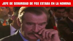 JEFE DE SEGURIDAD DE FOX HABRÍA ESTADO EN LA NÓMINA DEL CÁRTEL DE SINALOA