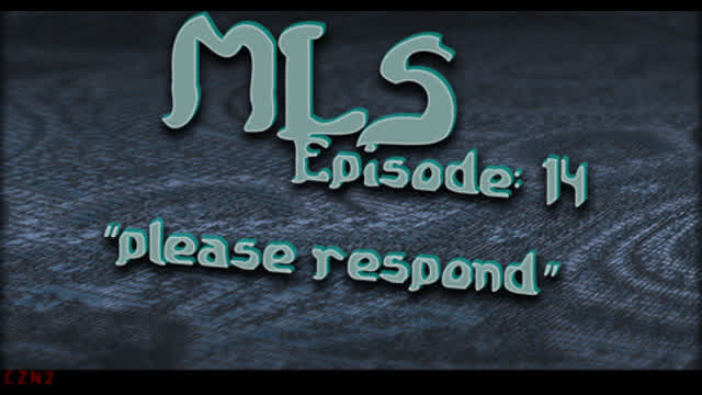 MLS Episode:14 ~ "please respond"