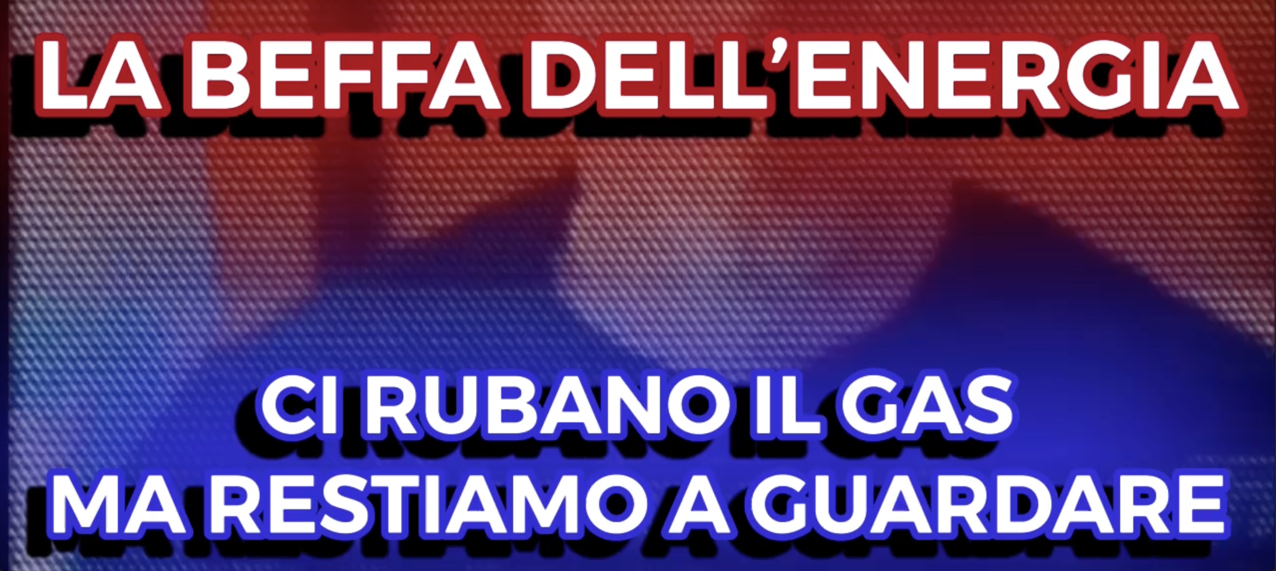 La Beffa dell'Energia - Ci Rubano il GAS ma Restiamo a Guardare