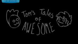 Tom's Tales of Awesome [Deleted Scene]