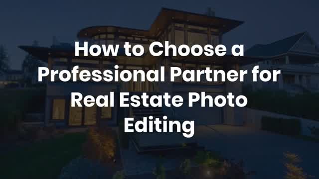 How to Choose a Professional Partner for Real Estate Photo Editing