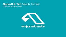 Super8 & Tab - Needs to Feel