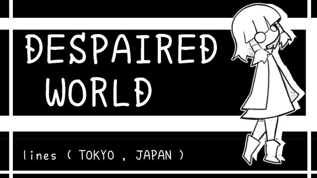 「 DESPAIRED WORLD 」- 『 lines』Fan MV