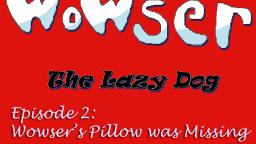 Wowser the Lazy Dog Episode 2 (2019)