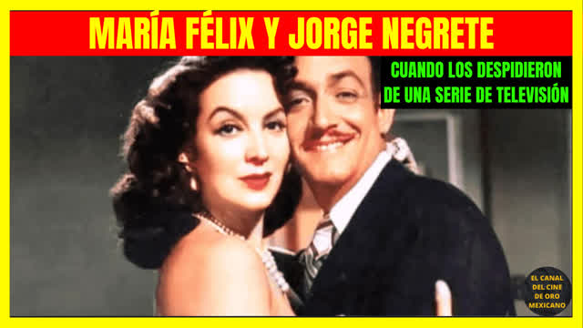 ⭐Cuando a MARÍA FÉLIX y a JORGE NEGRETE los despidieron de una serie de televisión⭐