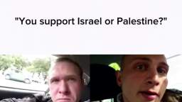 "You support Israel or Palestine?"