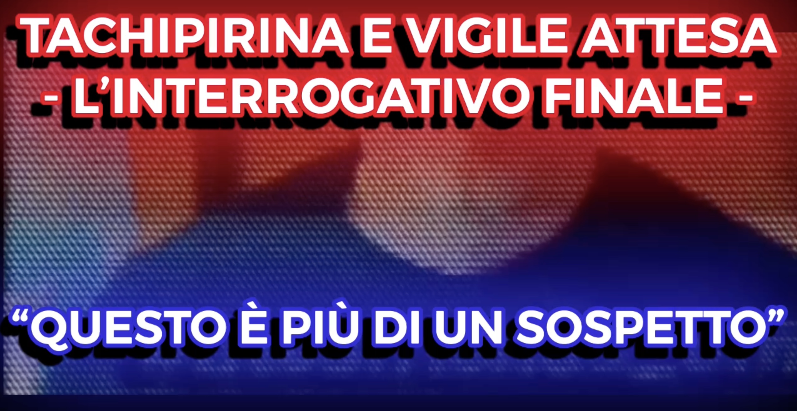 Tachipirina e Vigile Attesa - L'Interrogativo Finale - "Questo è Più di un Sospetto"