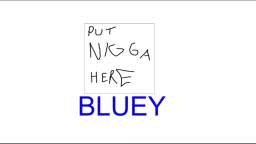 BLUEY 2016 INTRO IN FUCKING SEXY NIGGA ENVE!!!!!!!!!!!!!!!!!!!!!!!!!!!!!!!!!!!!