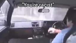 Bitches be like "You're racist"