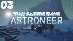 Team Caeleus Plays: ASTRONEER - Ep. 003 - Miraculous Exit