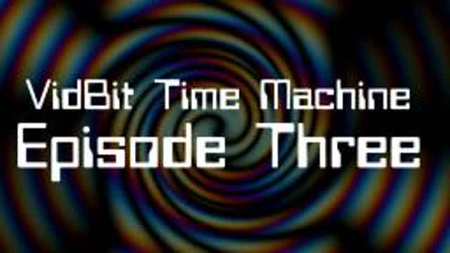 VidBit Time Machine - Episode 3