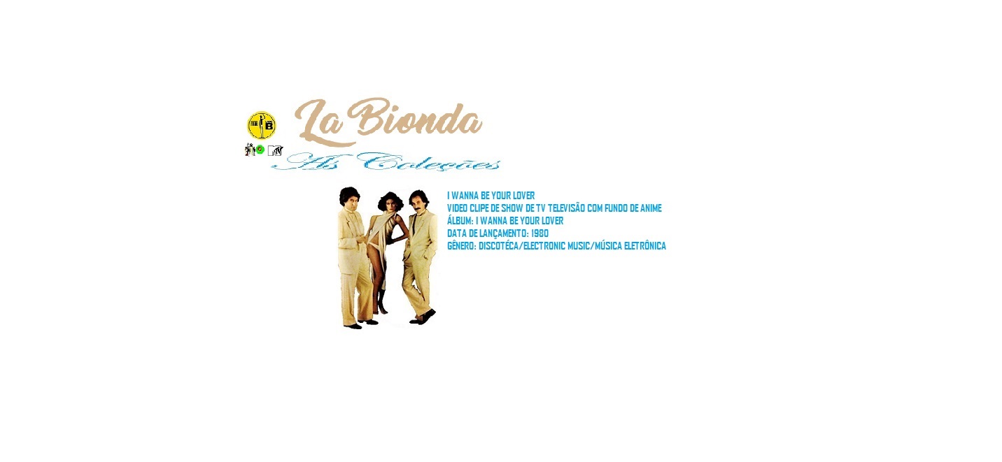 LA BIONDA _ I WANNA BE YOUR LOVER VIDEO CLIPE SHOW DE TV