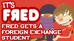 Fred Gets a Foreign Exchange Student - It's Fred