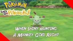 WHEN SHINY HUNTING A MANKEY GOES RIGHT - Pokemon: Let's Go Pikachu