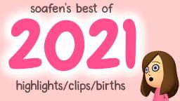 soafen's best of 2021 ~ highlights, clips, births