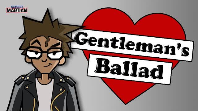 GENTLEMAN'S BALLAD - (Your Favorite Martian music video)