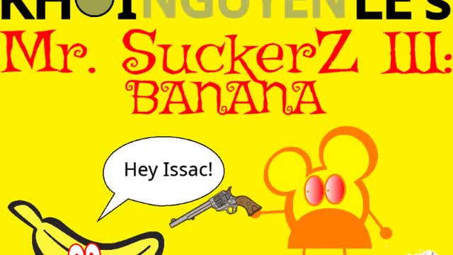 KhoiNguyenLe's Mr. SuckerZ III: BANANA