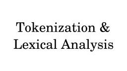 Tokenization & Lexical Analysis