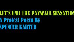 Let's End The Paywall Sensation (A Protest Poem By Spencer Karter)