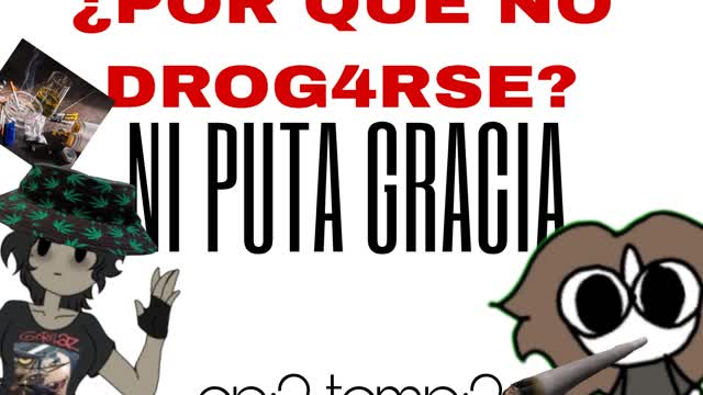 POR QUE NO DROGARSE? NI PUTA GRACIA EP2 TEMP1