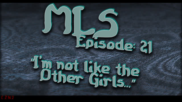 MLS Episode:21 ~ "I'm not like the Other Girls"