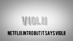 Netflix intro but it says VIDLII.