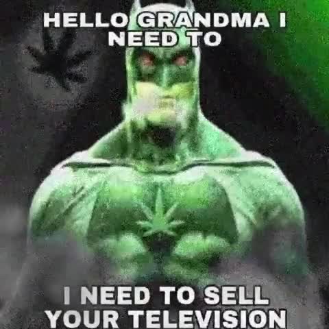 batweed needs to sell grandma's tv