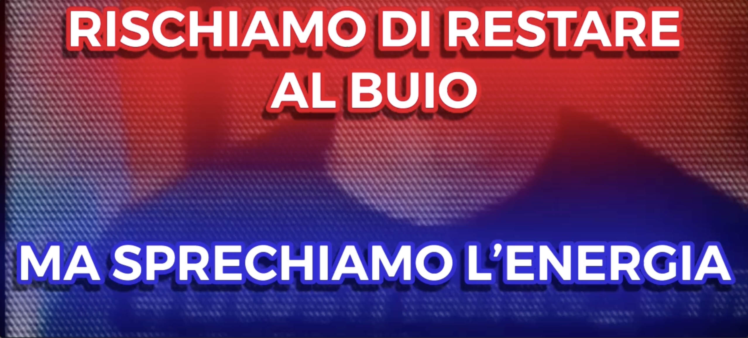 Rischiamo di Restare al Buio - Ma Sprechiamo l'Energia