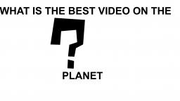 What is the best video on earth?