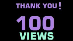 Thank You For 100 Views!