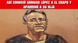 DÁMASO LÓPEZ CUENTA COMO CONOCIO AL CHAPO Y COMO APADRINÓ A SU HIJA