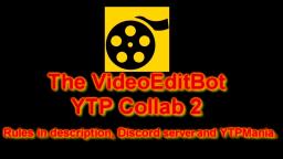 (OPEN) The VideoEditBot YTP Collab 2 Announcement