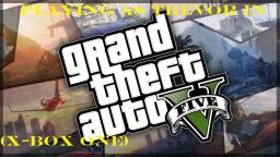 Playing As Trevor In Grand Theft Auto 5 (X-Box One)