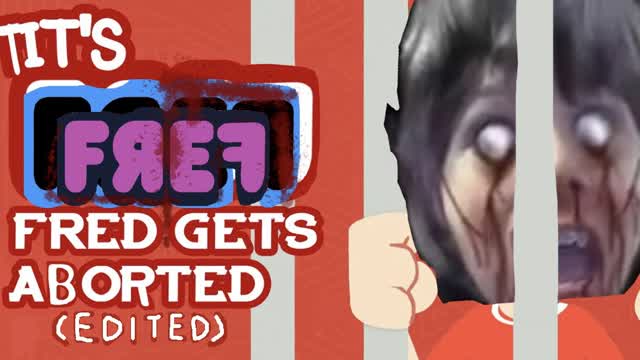 Fred Gets Aborted - It's Fred! (EDITED)