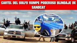 CÁRTEL DEL GOLFO ROMPEN PODEROSO BLINDAJE DE SANDCAT EN REYNOSA