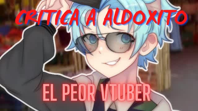 Critica a Aldoxito - El peor Vtuber de Youtube cfffff