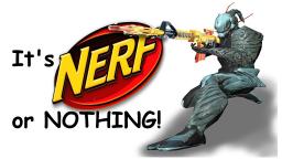 ITS NERF OR NOTHIN'