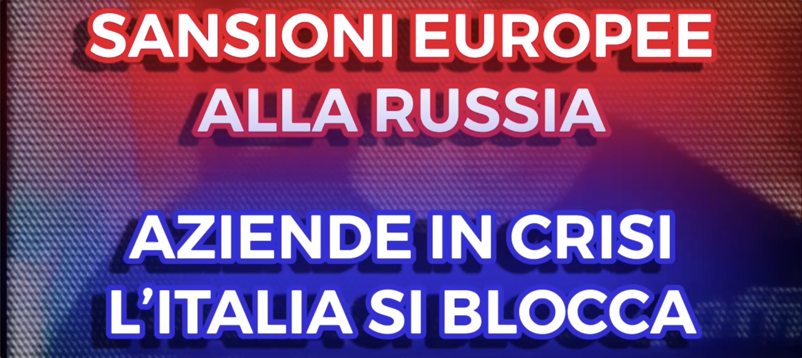 Sansioni Europee alla Russia - Aziende in Crisi, l'Italia si Blocca