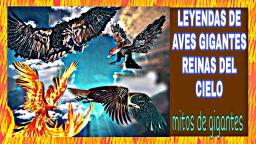 #mitos AVES GIGANTES REINAS DEL CIELO