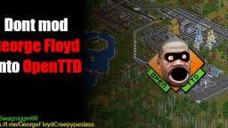 Don't mod George Floyd into OpenTTD