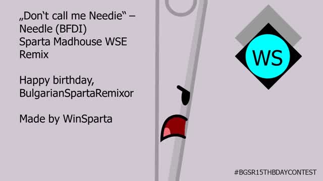 [Contest entry, HBD BGSR] BFDI Needle "Don't call me Needie!" has got a Sparta Madhouse WSE Remix