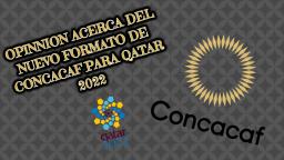 Explicación y Opinión del Nuevo Formato de CONCACAF para Catar 2022