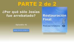 ¿Por qué sólo Josías fue arrebatado?(n° 41) | parte 2 de 2