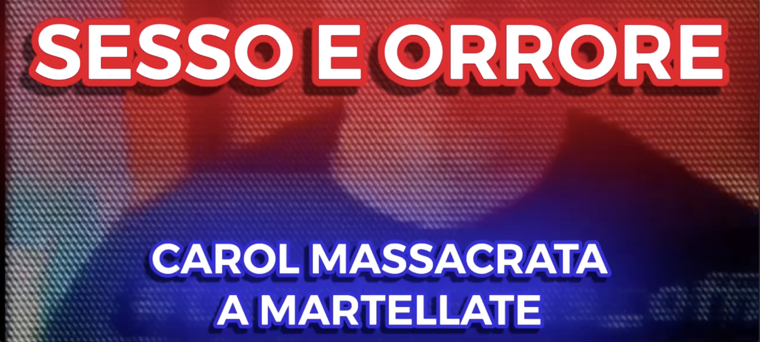 Sesso e Orrore - Carol Massacrata a Martellate