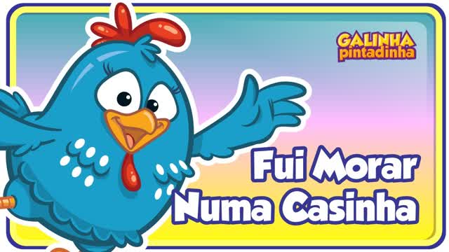 Fui Morar Numa Casinha - Galinha Pintadinha 3 - OFICIAL