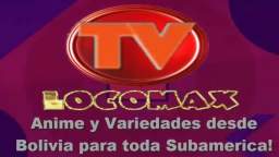 LocomaxTv Bolivia Anime Julio 2024