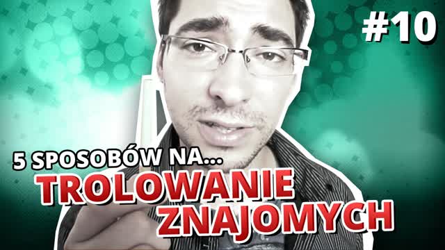 5 sposobów na... TROLOWANIE ZNAJOMYCH