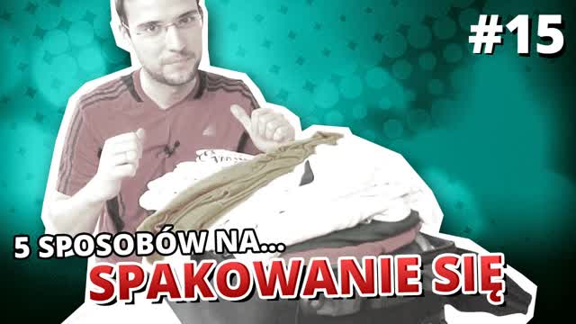 5 sposobów na... SPAKOWANIE SIĘ