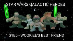 S1E5 Star Wars Galactic Heroes - Wookiee's Best Friend